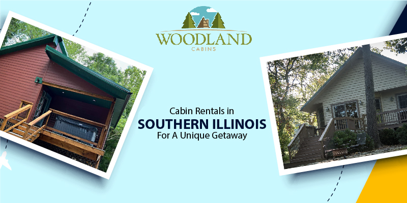 Cabin Rentals in Southern Illinois For A Unique Getaway