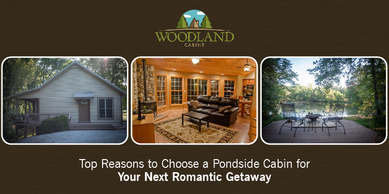 Top Reasons to Choose a Pondside Cabin for Your Next Romantic Getaway