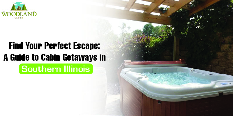 Find Your Perfect Escape: A Guide to Cabin Getaways in Southern Illinois